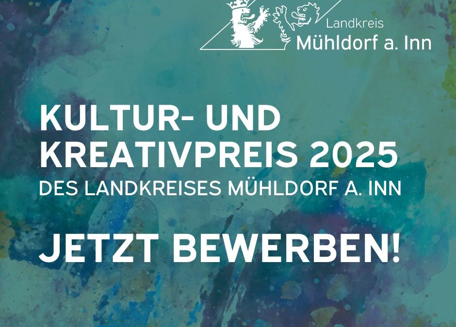 Kultur- und Kreativpreis des Landkreises Mühldorf a. Inn 2025 – Jetzt bewerben!